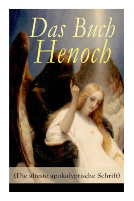 Das Buch Henoch (Die ï¿½lteste Apokalyptische Schrift) - Vollstï¿½ndige