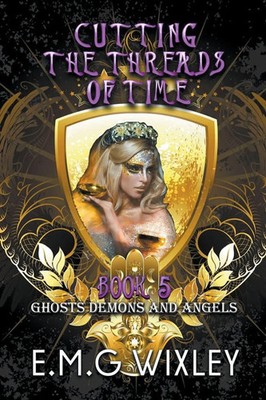 Cutting the Threads of Time Ghosts Demons and Angels E. M. G Wixley Taschenbuch