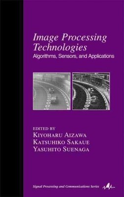 Image Processing Technologies : Algorithms, Sensors, and Applications, Hardco...