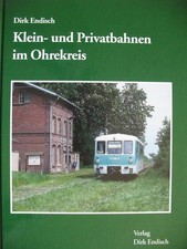 Klein- und Privatbahnen im Ohrekreis Städte Fahrzeuge Strecken Bauten Ereignisse