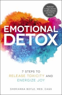 Emotional Detox : 7 Steps to Release Toxicity and Energize Joy Sh