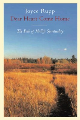 Dear Heart, Come Home: The Path of Midlife Spirituality