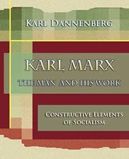 Karl Marx The Man and His Work (1918), Dannenberg 9781594622106 Free Shipping-,