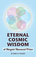 Eternal Cosmic Wisdom at Bargain Ba..., Posner, Jerry D