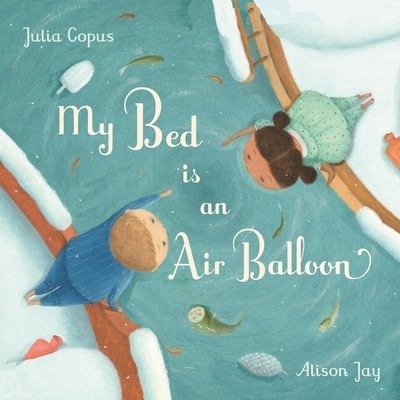 My Bed Is an Air Balloon Julia Copus Hardcover