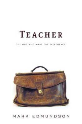 Teacher: The One Who Made the Difference - Hardcover By Edmundson, Mark - GOOD