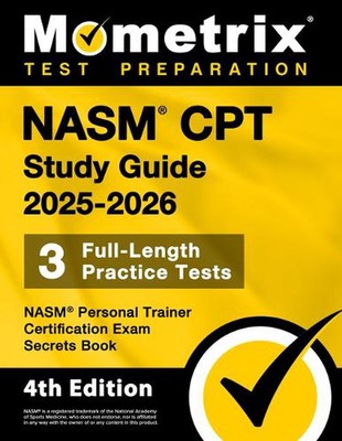 Nasm CPT Study Guide 2025-2026 - 3 Full-Length Practice Tests, Nasm Personal Tra