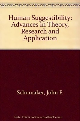 HUMAN SUGGESTIBILITY: ADVANCES IN THEORY, RESEARCH, AND By John F. Schumaker