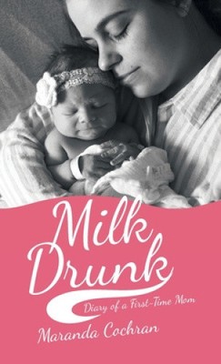 Milk Drunk: Diary of a First-Time Mom von Cochran, Maranda [gebunden, 124 Seiten]