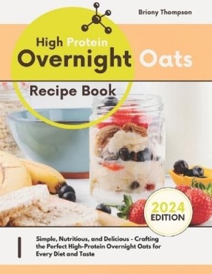 Briony Thompson High Protein Overnight Oats Recipe Book (Paperback)