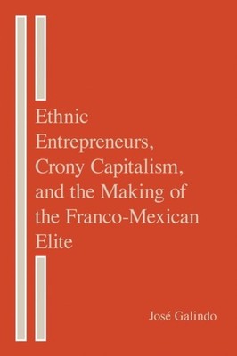 Ethnic Entrepreneurs Crony Capitalism and the Making by Jose Galindo HARDBACK
