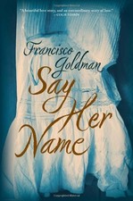 Say Her Name: A Novel by Goldman, Francisco