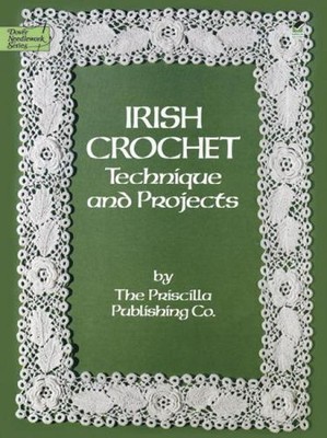 Irish Crochet: Technique and Projects by Priscilla Publishing Company (English) 