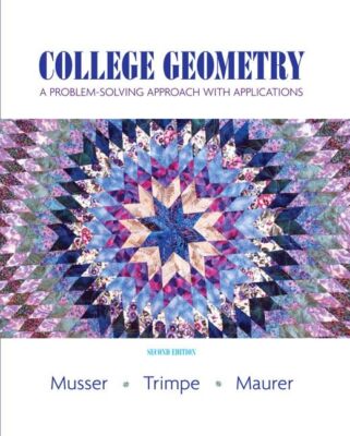 College Geometry: A Problem Solving Approach with Applications by Musser