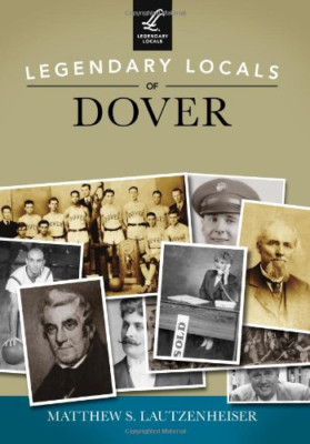Legendary Locals of Dover, Ohio - Paperback NEW Matthew S. Laut 2013-11-18