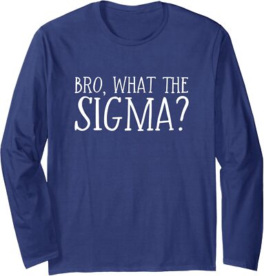Bro What The Sigma Funny Teens Youth Meme Saying Long Sleeve T-Shirt