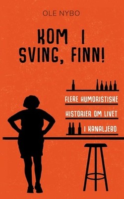 Kom i sving, Finn!: Humoristiske historier om livet i Kanaljebo by Ole Nybo (Dan