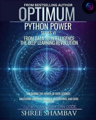 Optimum Python Power Series VI: From Data to Intelligence - The Deep Learning Re