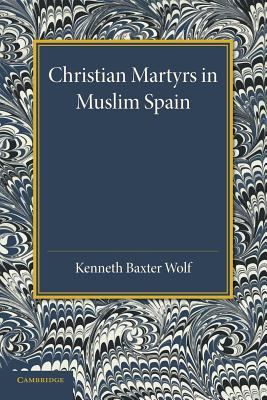 Christian Martyrs in Muslim Spain Wolf Paperback Cambridge University Press