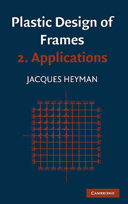 Plastic Design of Frames: Volume 2, Applications Heyman Hardback 9780521079846