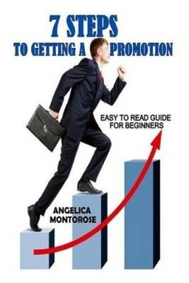 7 Steps to Getting a Promotion: Easy to Read Guide for Beginners [Paperback]