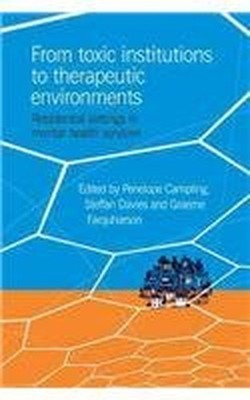 From Toxic Institutions to Therapeutic Environments:...