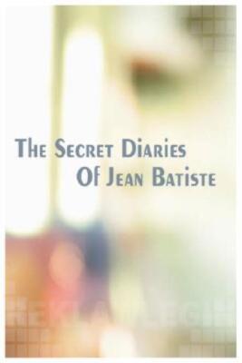 The Secret Diaries Of Jean Batiste