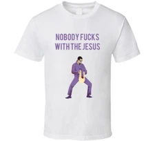 The Big Lebowski Jesus Quintana Nobody F**ks With The Jesus Quote T Shirt