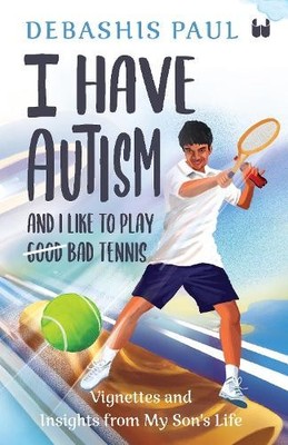 Debashis Paul I Have Autism And I Like To Play Good Bad  (Paperback) (UK IMPORT)