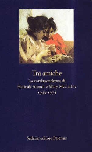Libri Hannah Arendt / Mary McCarthy - Tra Amiche. La Corrispondenza Di Hannah Ar