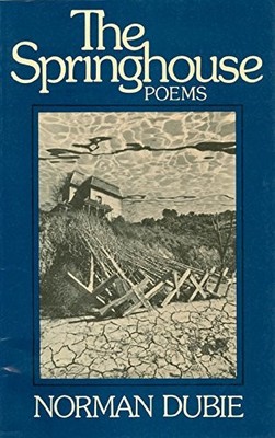 THE SPRINGHOUSE By Norman Dubie