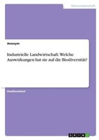 Industrielle Landwirtschaft. Welche Auswirkungen Hat Sie Auf Die BiodiversitäT?