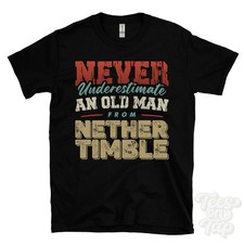 NEVER UNDERESTIMATE AN OLD MAN FROM NETHER TIMBLE T-SHIRT xmas gift otley leeds
