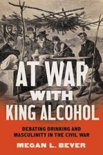 At War with King Alcohol: Debating Drinking ... 9781469669540 by Bever, Megan L.