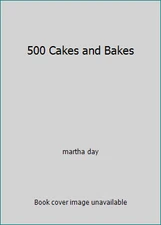 500 Cakes and Bakes by martha day