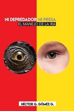 Ni depredador ni presa: El manejo de la ira by Hector G. Gomez G. Paperback Book