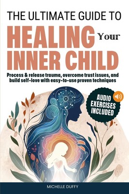 The Ultimate Guide to Healing Your Inner Child Michelle Duffy Taschenbuch 2024
