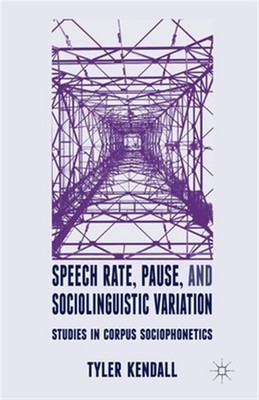 Speech Rate, Pause and Sociolinguistic Variation : Studies in Corpus Sociopho...