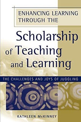 ENHANCING LEARNING THROUGH THE SCHOLARSHIP OF TEACHING AND By Kathleen Mckinney