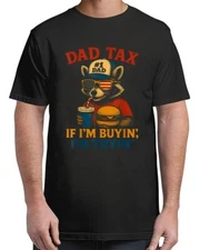 Dad Tax If i'm Buying I'm Trying Funny for Adult S-4XL T-Shirt