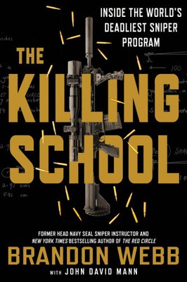 The Killing School: Inside the World's Deadliest Sniper Program by Webb, Brandon