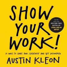 Show Your Work! - Paperback By Kleon, Austin - GOOD