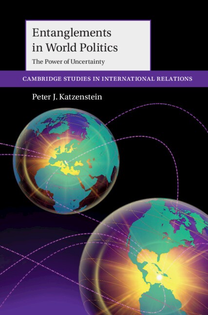 Entanglements in World Politics The Power of Uncertainty Katzenstein Hardback