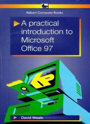 A Practical Introduction to Microsoft Office 97 (BP),D. Weale