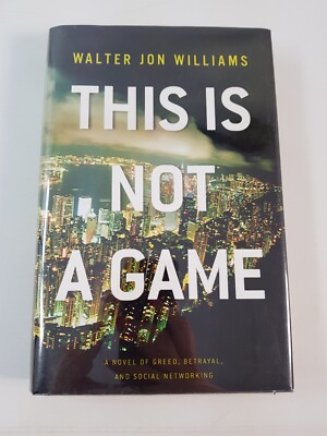 This Is Not A Game Walter Jon Williams Hardback Book SIGNED Sci Fi Thriller