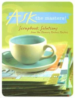 Ask the Masters: Scrapbook Solutions from the Memory Makers Masters (Mem - GOOD