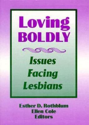 Loving Boldly: Issues Facing Lesbians, Cole, Ellen,Rothblum, Esther D, Good Book