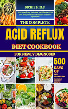 THE COMPLETE ACID REFLUX DIET COOKBOOK for NEWLY DIAGNOSED: 500 Days of Easy, De