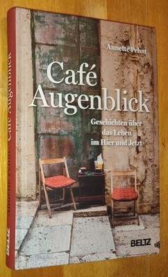 Annette Pehnt - Cafe Augenblick  Geschichten über das Leben im Hier und Jetzt[C6
