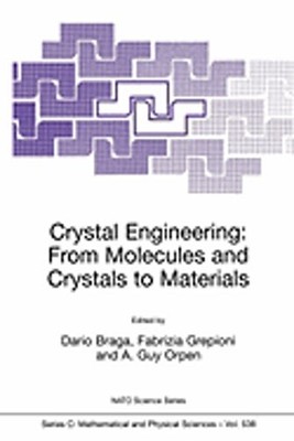 Crystal Engineering: From Molecules and Crystals to Materials by Dario Braga